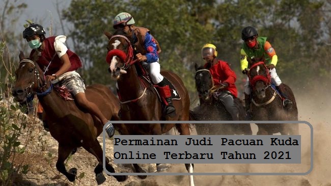 Permainan Judi Pacuan Kuda Online Terbaru Tahun 2021